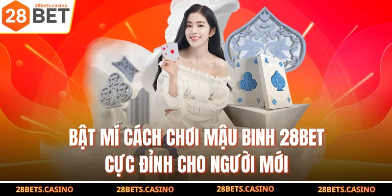 Bật Mí Cách Chơi Mậu Binh 28BET Cực Đỉnh Cho Người Mới 1 Bật Mí Cách Chơi Mậu Binh 28BET Cực Đỉnh Cho Người Mới