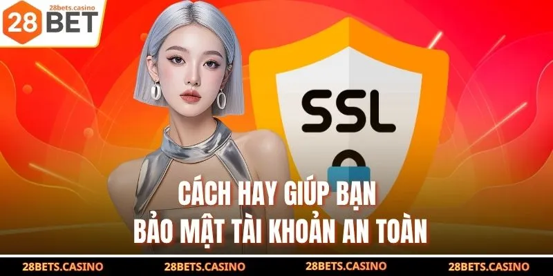 Cách hay giúp bạn bảo mật tài khoản an toàn